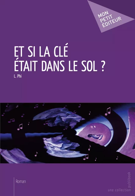 Et si la clé était dans le sol ? - L. Phi - Mon Petit Editeur