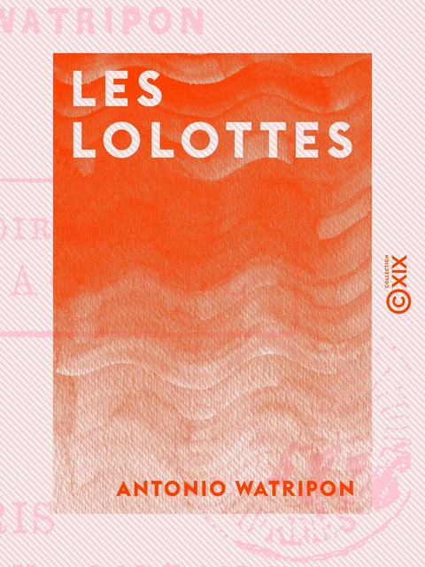 Les Lolottes - Antonio Watripon - Collection XIX