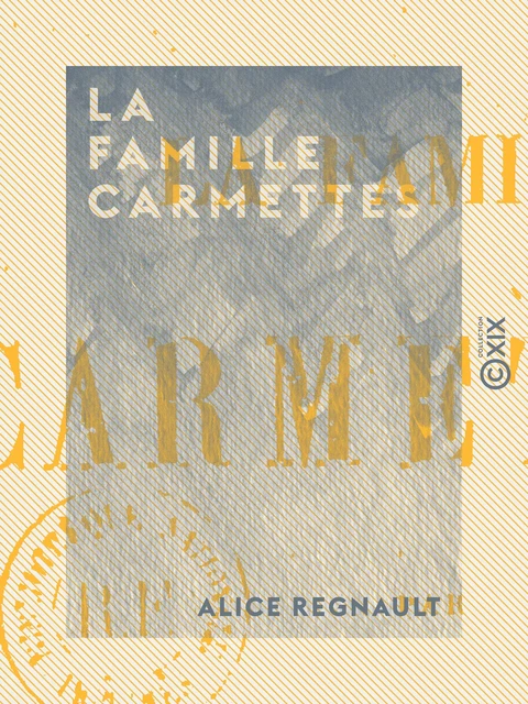 La Famille Carmettes - Alice Regnault - Collection XIX