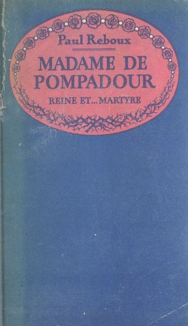 Madame de Pompadour, reine et martyre - Paul Reboux - Flammarion (réédition numérique FeniXX)