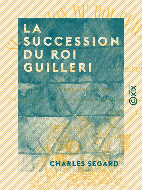 La Succession du roi Guilleri - Charles Segard - Collection XIX