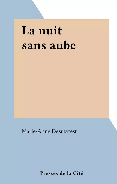 La nuit sans aube - Marie-Anne Desmarest - (Presses de la Cité) réédition numérique FeniXX