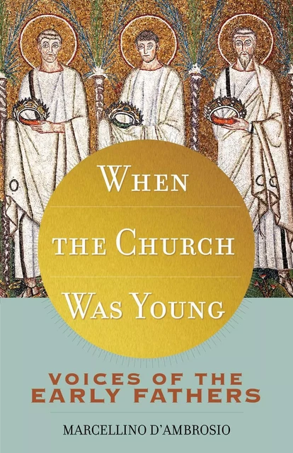 When the Church Was Young - Marcellino D'Ambrosio - Franciscan Media