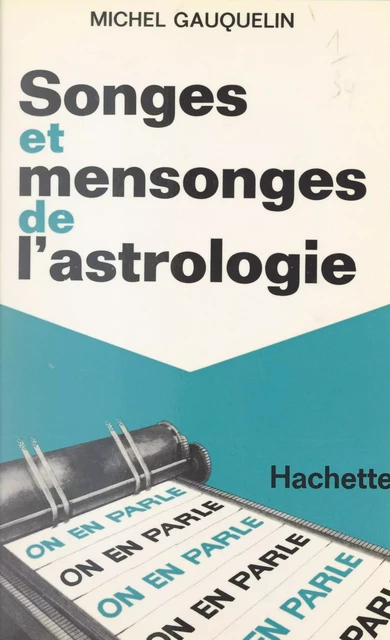 Songes et mensonges de l'astrologie - Michel Gauquelin - (Hachette) réédition numérique FeniXX