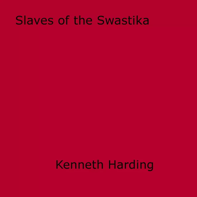 Slaves of the Swastika - Kenneth Harding - Disruptive Publishing