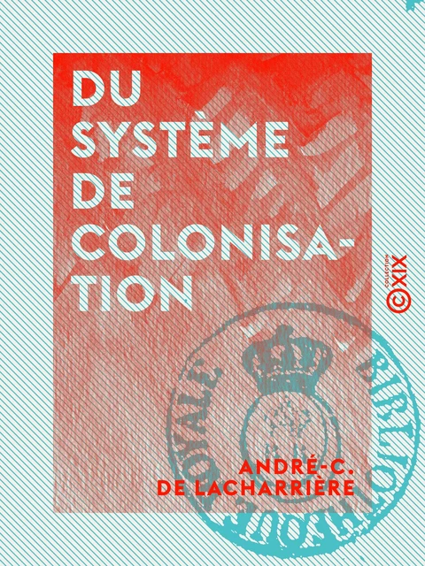 Du système de colonisation - André-C. de Lacharrière - Collection XIX