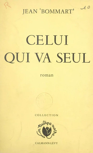 Celui qui va seul - Jean Bommart - Calmann-Lévy (réédition numérique FeniXX)