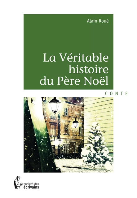 La Véritable histoire du Père Noël - Alain Roué - Société des écrivains