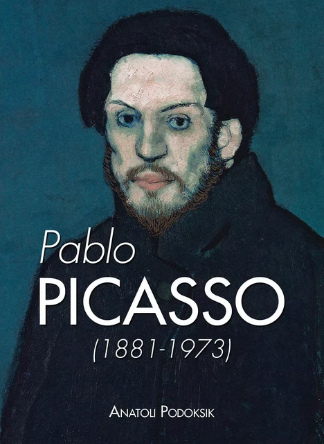 Pablo Picasso 1881-1973 - Anatoli Podoksik - Parkstone International