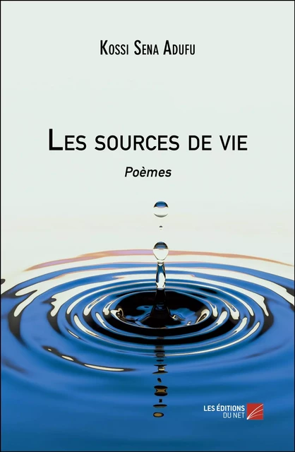 Les sources de vie - Kossi Sena Adufu - Les Éditions du Net