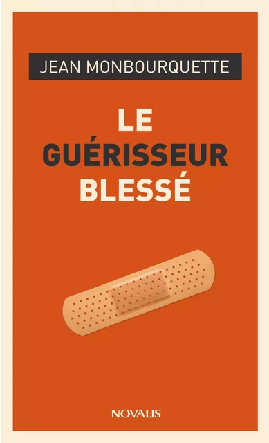 Le guérisseur blessé - Jean Monbourquette - Éditions Novalis