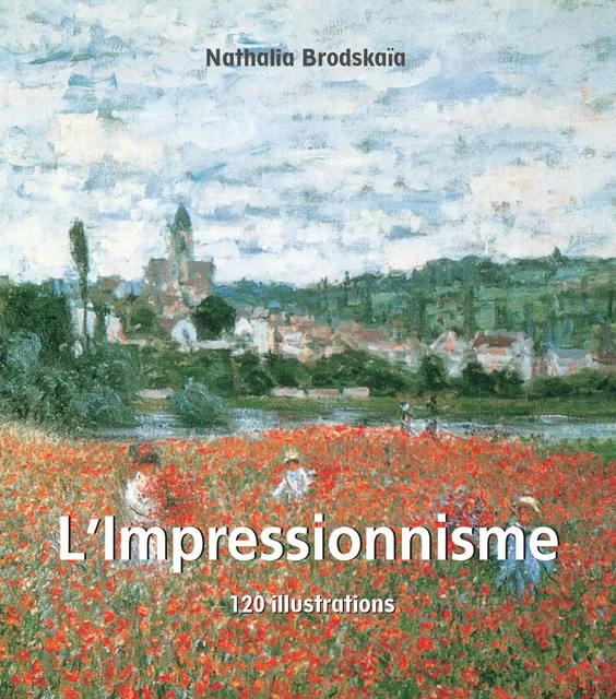 L'Impressionnisme 120 illustrations - Nathalia Brodskaïa - Parkstone International