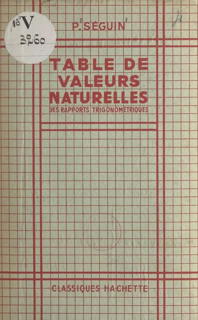 Table de valeurs naturelles des rapports trigonométriques - Pierre Seguin - (Hachette Éducation) réédition numérique FeniXX