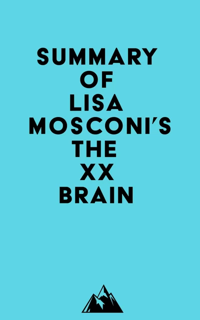 Summary of Lisa Mosconi's The XX Brain -   Everest Media - Everest Media LLC