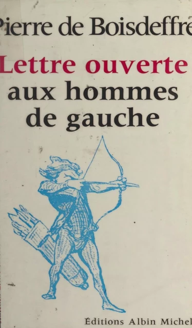 Lettre ouverte aux hommes de gauche - Pierre de Boisdeffre - (Albin Michel) réédition numérique FeniXX