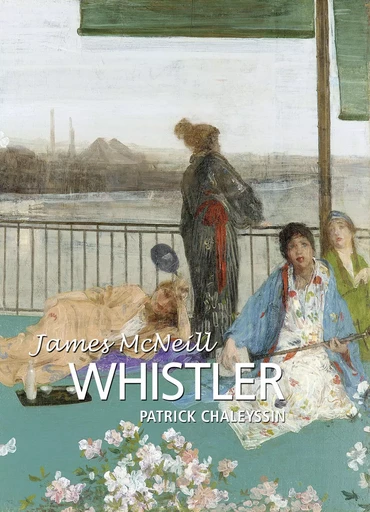 James McNeill Whistler - Patrick Chaleyssin - Parkstone International