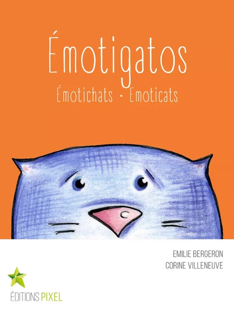 Émotigatos - Emilie Bergeron, Corine Villeneuve - Éditions Pixel