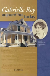 Gabrielle Roy : Aujourd’hui/Today