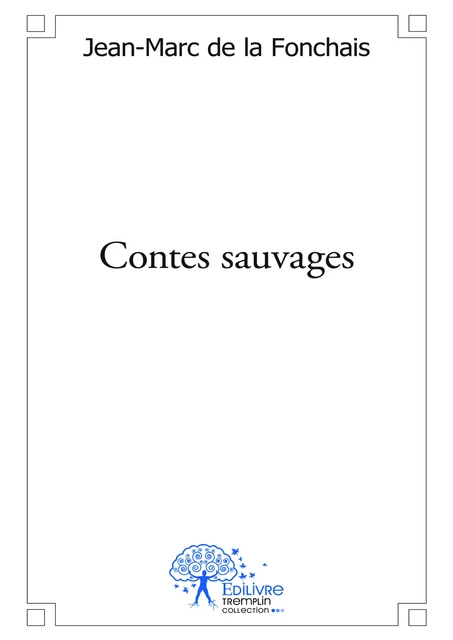 Contes sauvages - Jean-Marc De La Fonchais - Editions Edilivre