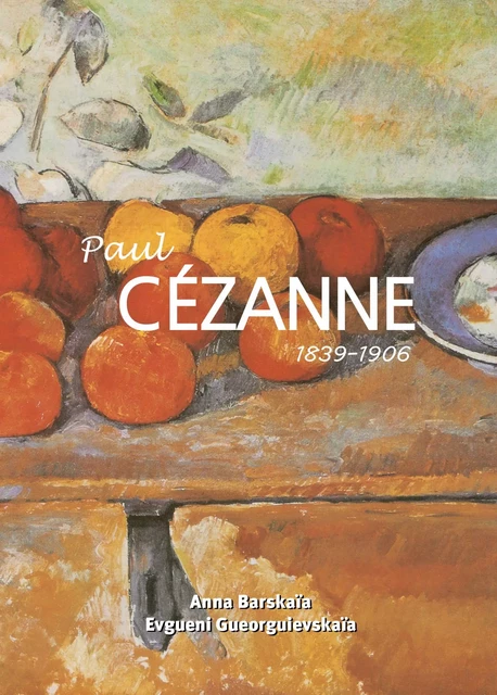 Paul Cézanne 1839–1906 - Anna Barskaïa, Evgueni Gueorguievskaïa - Parkstone International