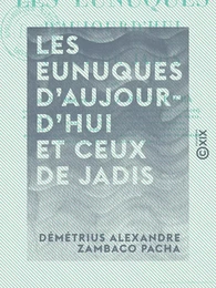 Les Eunuques d'aujourd'hui et ceux de jadis