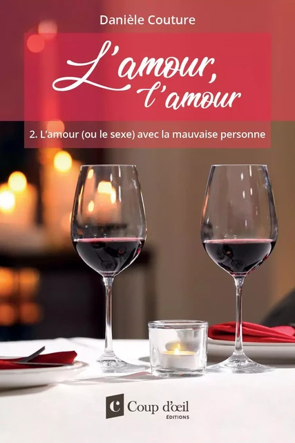 L’amour, l’amour Tome 2 L’amour (ou le sexe) avec la mauvaise personne - Danièle Couture - Les Éditions Coup d'oeil