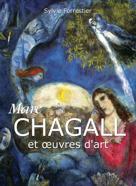 Marc Chagall et œuvres d'art - Sylvie Forrestier - Parkstone International