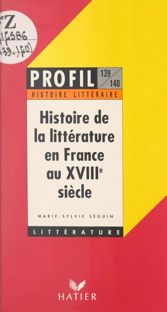 Histoire de la littérature en France au XVIIIe siècle - Marie-Sylvie Séguin - (Hatier) réédition numérique FeniXX