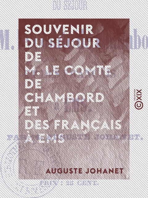 Souvenir du séjour de M. le comte de Chambord et des Français à Ems - Auguste Johanet - Collection XIX