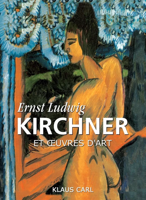 Ernst Ludwig Kirchner et œuvres d'art - Klaus Carl - Parkstone International