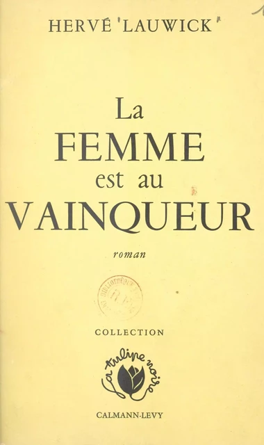 La femme est au vainqueur - Hervé Lauwick - Calmann-Lévy (réédition numérique FeniXX)