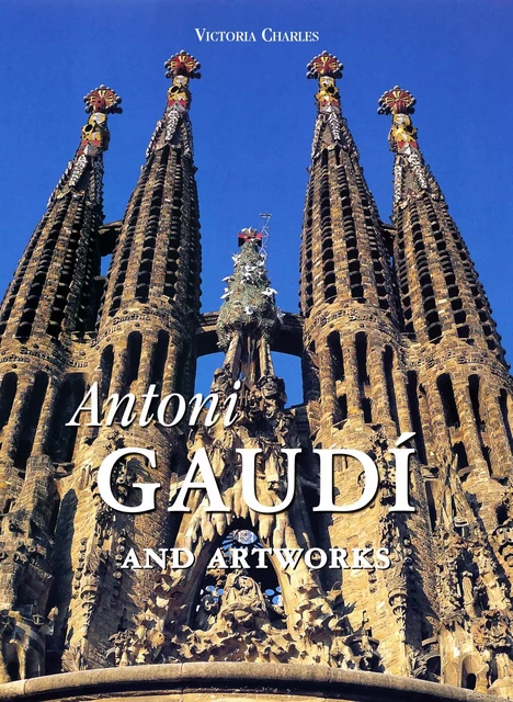 Antoni Gaudí and artworks - Victoria Charles - Parkstone International