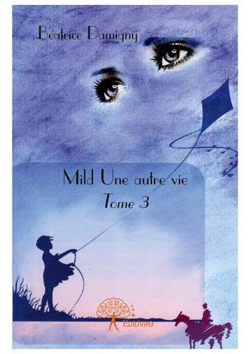 Mild - Une autre vie - Tome 3 - Béatrice Damigny - Editions Edilivre