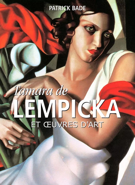 Tamara de Lempicka et œuvres d'art - Patrick Bade - Parkstone International