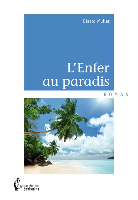 L'Enfer au paradis - Gérard Müller - Société des écrivains