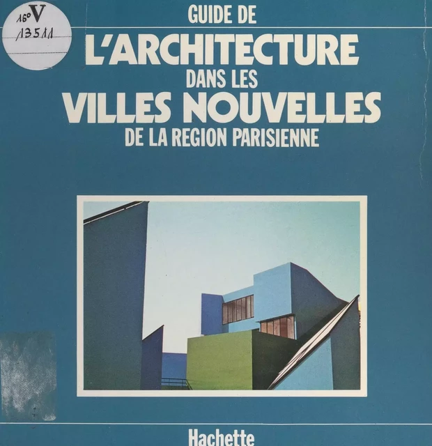 Guide de l'architecture dans les villes nouvelles de la région parisienne - Jean-Marie Duthilleul, Claude Martinand - (Hachette) réédition numérique FeniXX