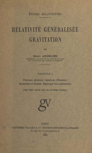 Relativité généralisée, gravitation (1). Principes généraux, équations d'Einstein, dynamique et optique, repérages non einsteiniens - Henri Arzeliès - (Dunod) réédition numérique FeniXX