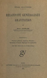 Relativité généralisée, gravitation (1). Principes généraux, équations d'Einstein, dynamique et optique, repérages non einsteiniens