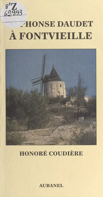 Alphonse Daudet à Fontvieille - Honoré Coudière - (Aubanel) réédition numérique FeniXX