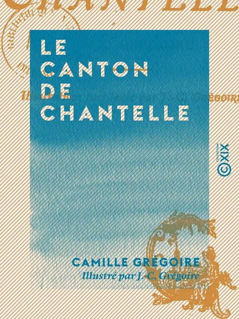 Le Canton de Chantelle - Camille Grégoire - Collection XIX