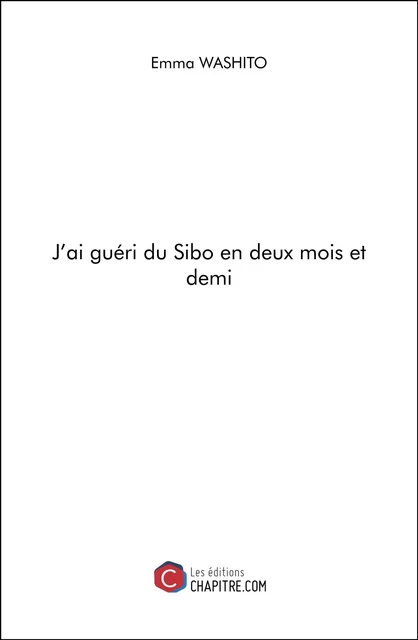 J'ai guéri du Sibo en deux mois et demi - Emma Washito - Les Editions Chapitre.com