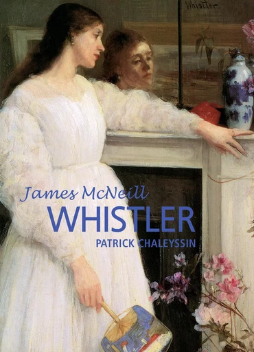 James McNeill Whistler - Patrick Chaleyssin - Parkstone International