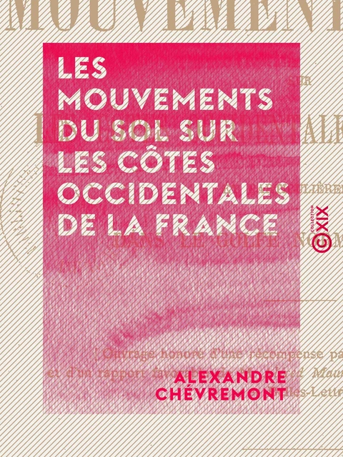 Les Mouvements du sol sur les côtes occidentales de la France et particulièrement dans le golfe normanno-breton - Alexandre Chévremont - Collection XIX