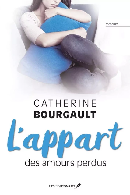 L'appart des amours perdus - Catherine Bourgault - Éditions JCL