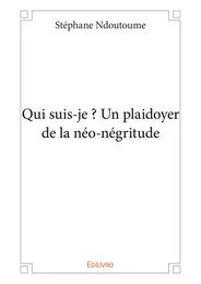 Qui suis-je ? Un plaidoyer de la néo-négritude