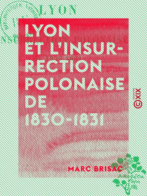 Lyon et l'insurrection polonaise de 1830-1831 - Marc Brisac - Collection XIX