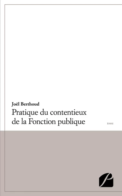 Pratique du contentieux de la Fonction publique -  Joël Berthoud - Editions du Panthéon