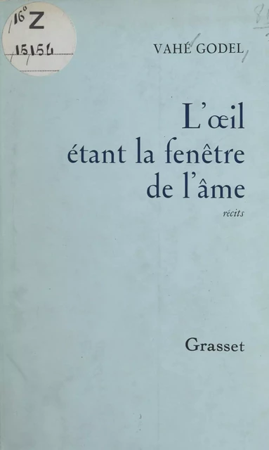 L'œil étant la fenêtre de l'âme - Vahé Godel - (Grasset) réédition numérique FeniXX