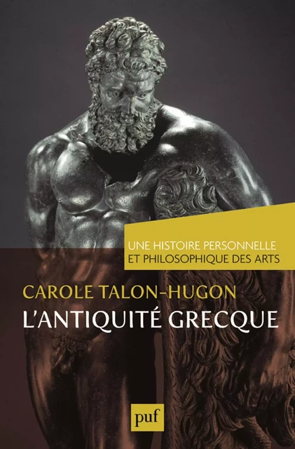 L'antiquité grecque. Une histoire personnelle et philosophique des arts - Carole Talon-Hugon - Humensis