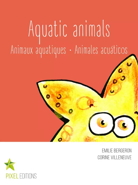 Aquatic animals - Emilie Bergeron, Corine Villeneuve - Éditions Pixel